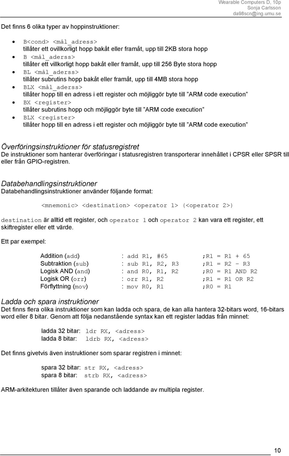 byte till ARM code execution BX <register> tillåter subrutins hopp och möjliggör byte till ARM code execution BLX <register> tillåter hopp till en adress i ett register och möjliggör byte till ARM