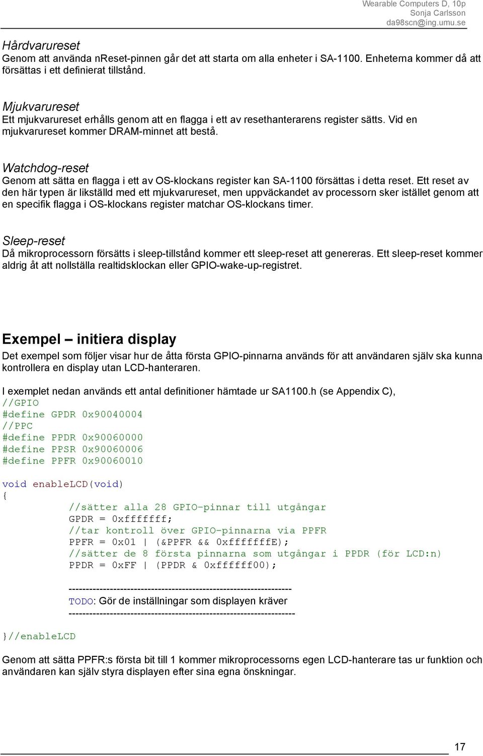 Watchdog-reset Genom att sätta en flagga i ett av OS-klockans register kan SA-1100 försättas i detta reset.