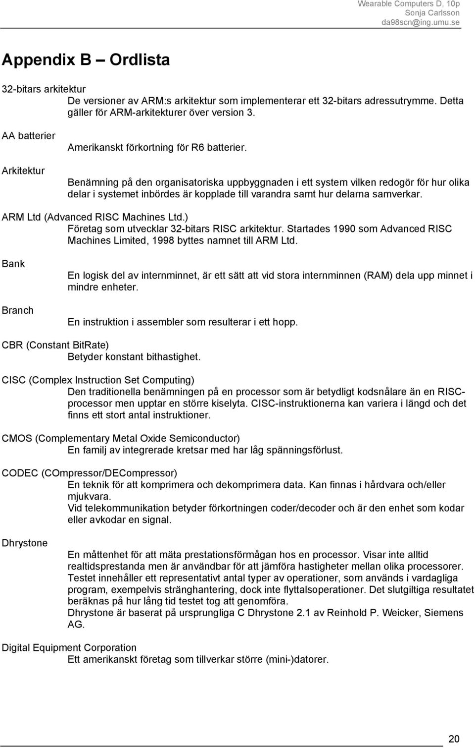 Benämning på den organisatoriska uppbyggnaden i ett system vilken redogör för hur olika delar i systemet inbördes är kopplade till varandra samt hur delarna samverkar.