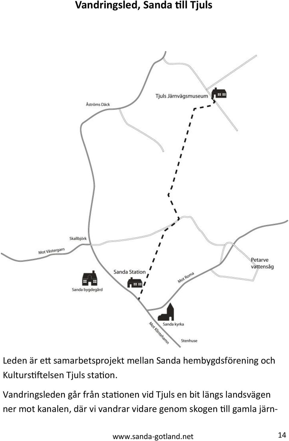 Vandringsleden går från stationen vid Tjuls en bit längs landsvägen ner