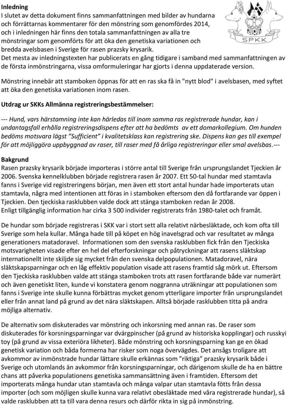 Det mesta av inledningstexten har publicerats en gång tidigare i samband med sammanfattningen av de första inmönstringarna, vissa omformuleringar har gjorts i denna uppdaterade version.