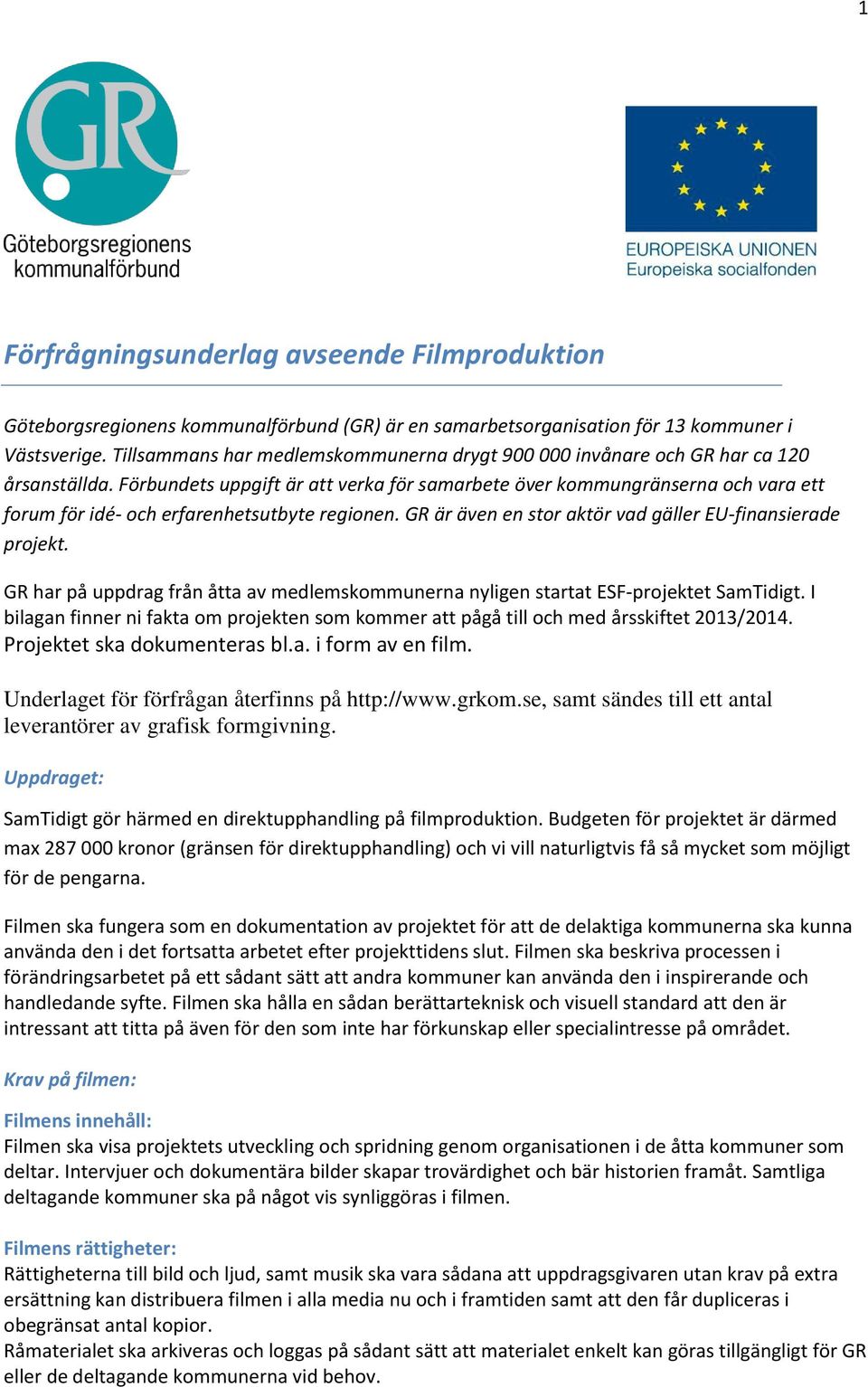 Förbundets uppgift är att verka för samarbete över kommungränserna och vara ett forum för idé- och erfarenhetsutbyte regionen. GR är även en stor aktör vad gäller EU-finansierade projekt.