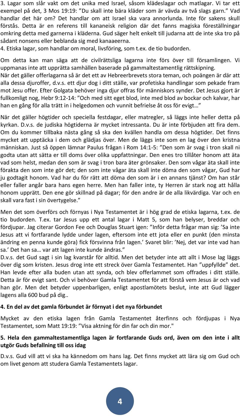 Detta är en referens till kananeisk religion där det fanns magiska föreställningar omkring detta med garnerna i kläderna.