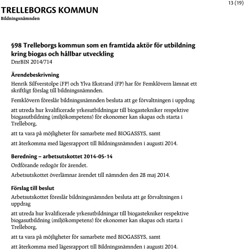 Femklövern föreslår bildningsnämnden besluta att ge förvaltningen i uppdrag att utreda hur kvalificerade yrkesutbildningar till biogastekniker respektive biogasutbildning (miljökompetens) för