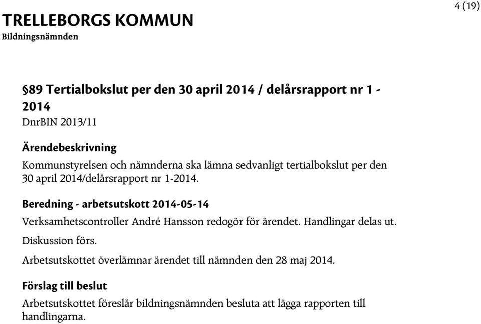 Beredning - arbetsutskott 2014-05-14 Verksamhetscontroller André Hansson redogör för ärendet.