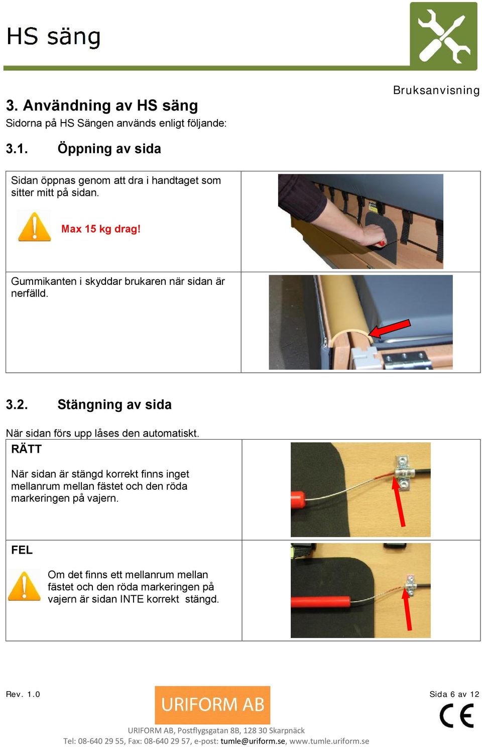 Gummikanten i skyddar brukaren när sidan är nerfälld. 3.2. Stängning av sida När sidan förs upp låses den automatiskt.