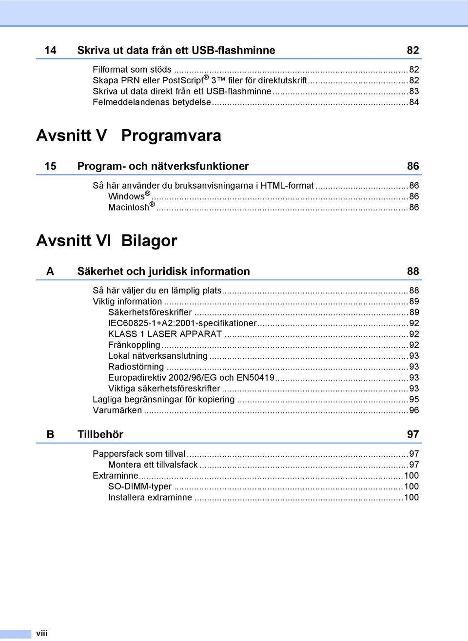 ..86 Avsnitt VI Bilagor A Säkerhet och juridisk information 88 Så här väljer du en lämplig plats...88 Viktig information...89 Säkerhetsföreskrifter...89 IEC60825-1+A2:2001-specifikationer.