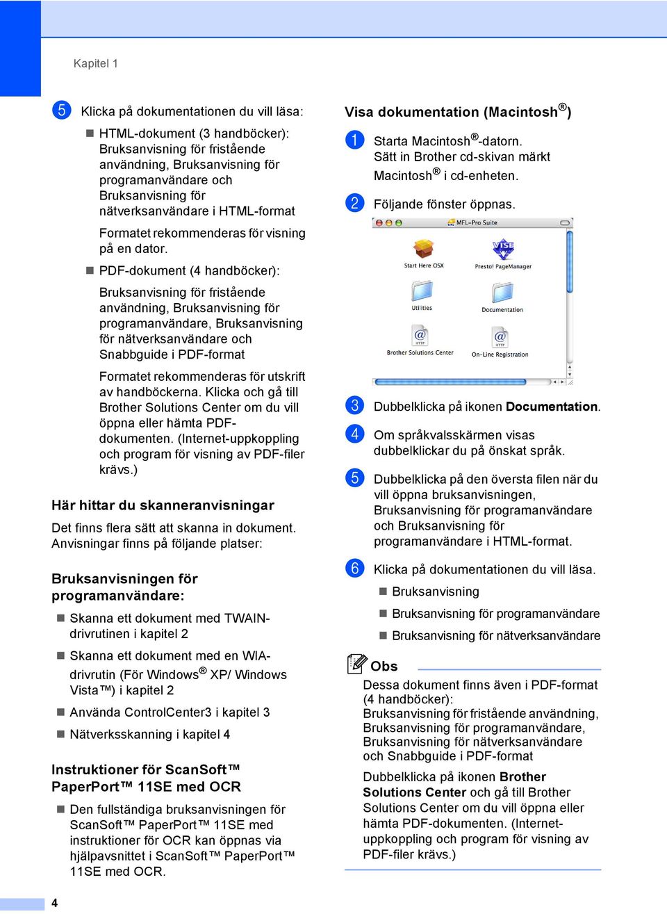 PDF-dokument (4 handböcker): Bruksanvisning för fristående användning, Bruksanvisning för programanvändare, Bruksanvisning för nätverksanvändare och Snabbguide i PDF-format Formatet rekommenderas för