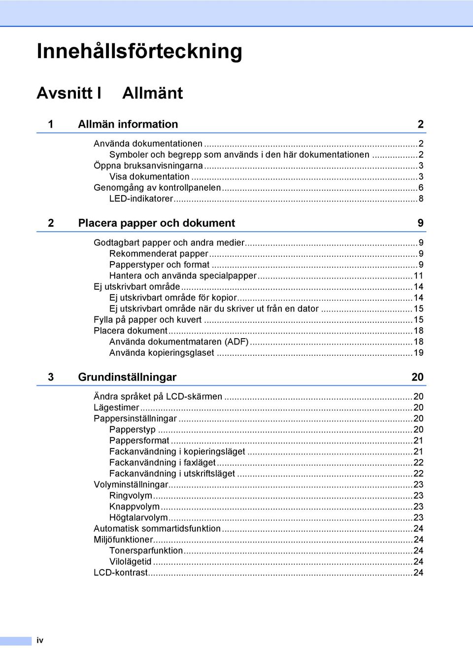 ..9 Hantera och använda specialpapper...11 Ej utskrivbart område...14 Ej utskrivbart område för kopior...14 Ej utskrivbart område när du skriver ut från en dator...15 Fylla på papper och kuvert.