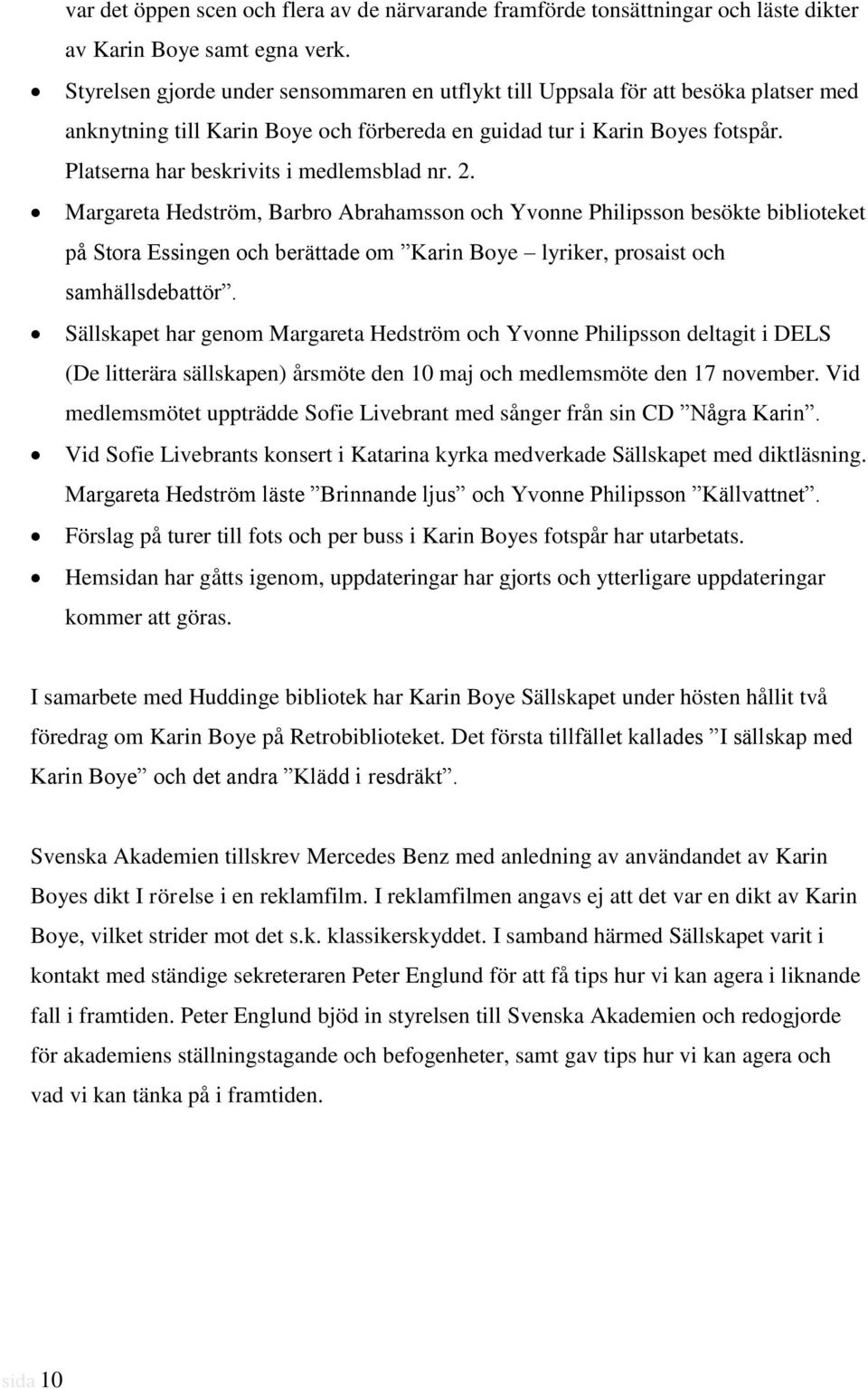 Platserna har beskrivits i medlemsblad nr. 2.