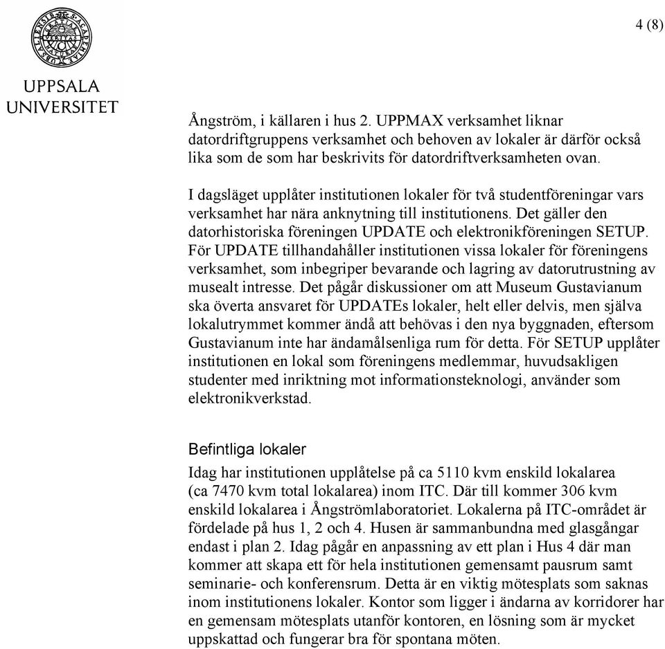 Det gäller den datorhistoriska föreningen UPDATE och elektronikföreningen SETUP.