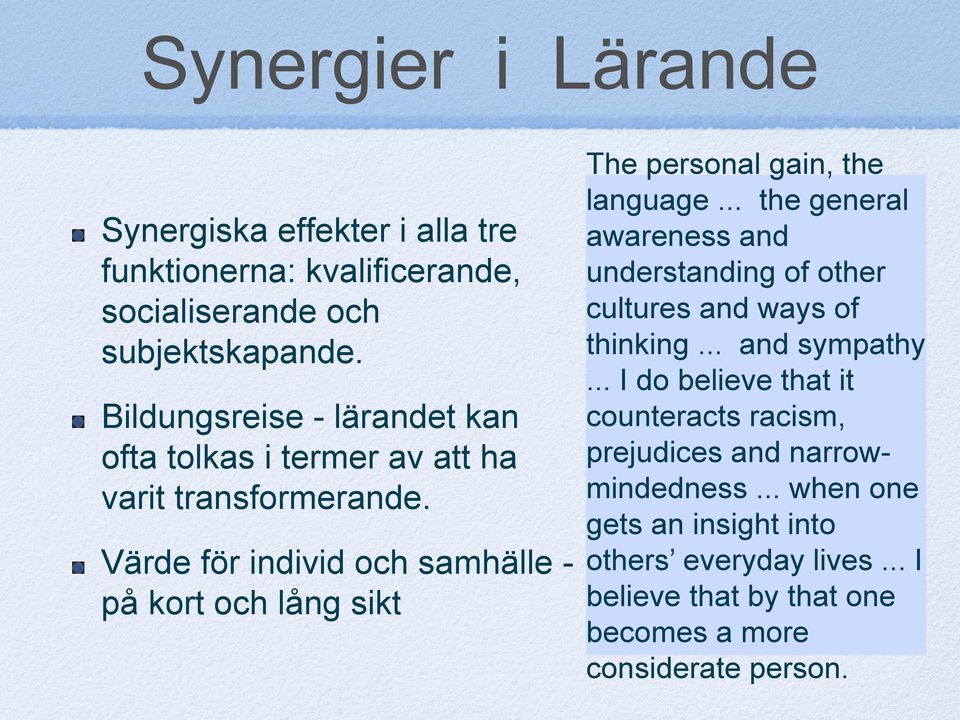 Värde för individ och samhälle - på kort och lång sikt The personal gain, the language.