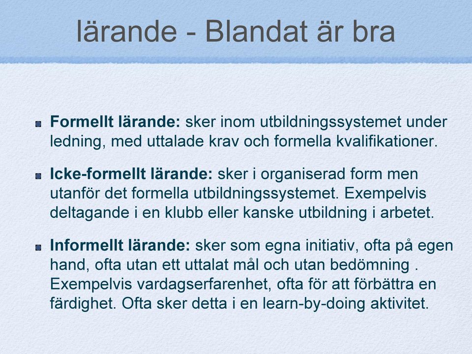 Exempelvis deltagande i en klubb eller kanske utbildning i arbetet.