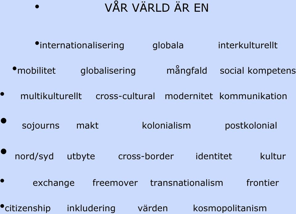 sojourns makt kolonialism postkolonial nord/syd utbyte cross-border identitet kultur
