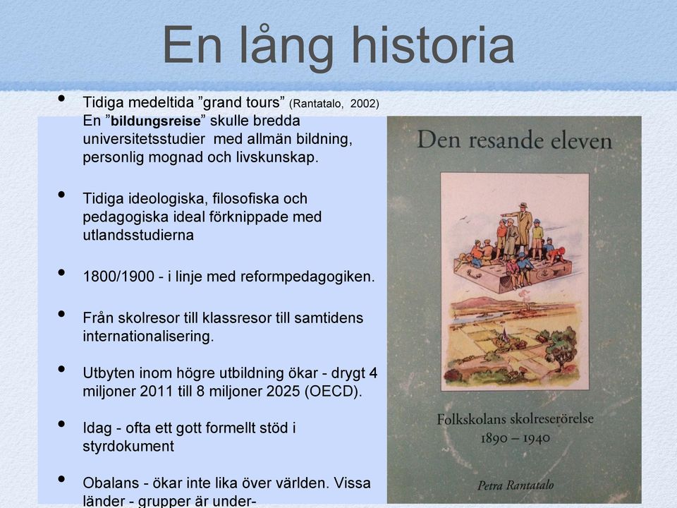 universitetsstudier med allmän bildning, personlig mognad och livskunskap.