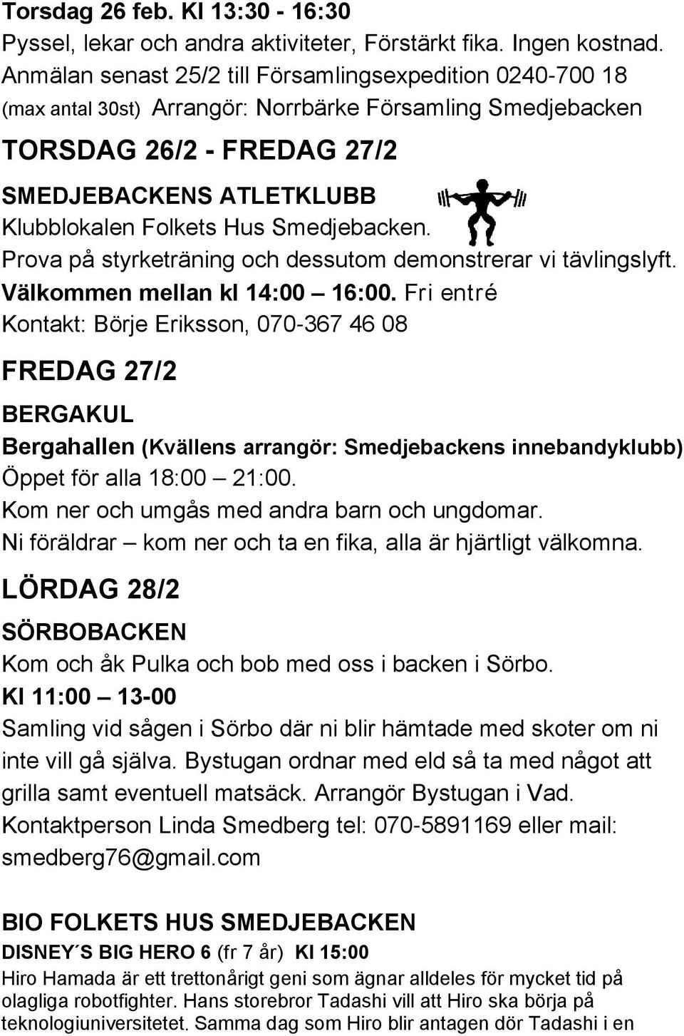 Smedjebacken. Prova på styrketräning och dessutom demonstrerar vi tävlingslyft. Välkommen mellan kl 14:00 16:00.