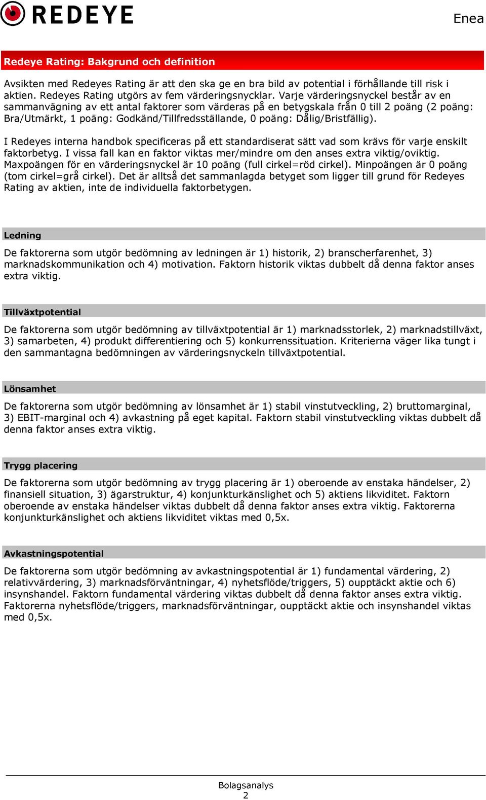 Dålig/Bristfällig). I Redeyes interna handbok specificeras på ett standardiserat sätt vad som krävs för varje enskilt faktorbetyg.