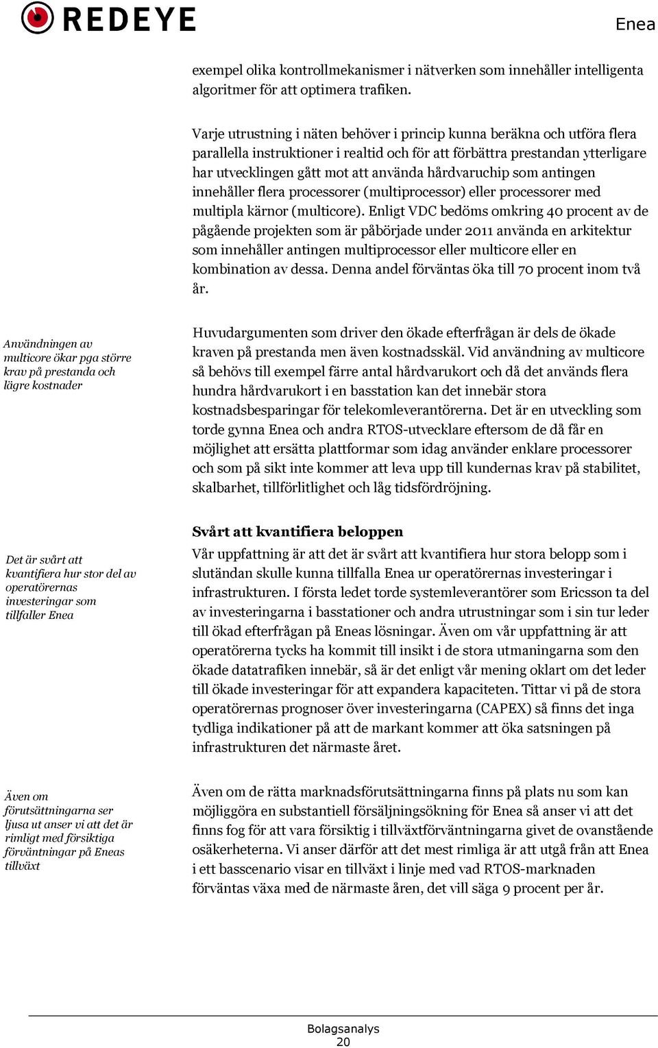 hårdvaruchip som antingen innehåller flera processorer (multiprocessor) eller processorer med multipla kärnor (multicore).