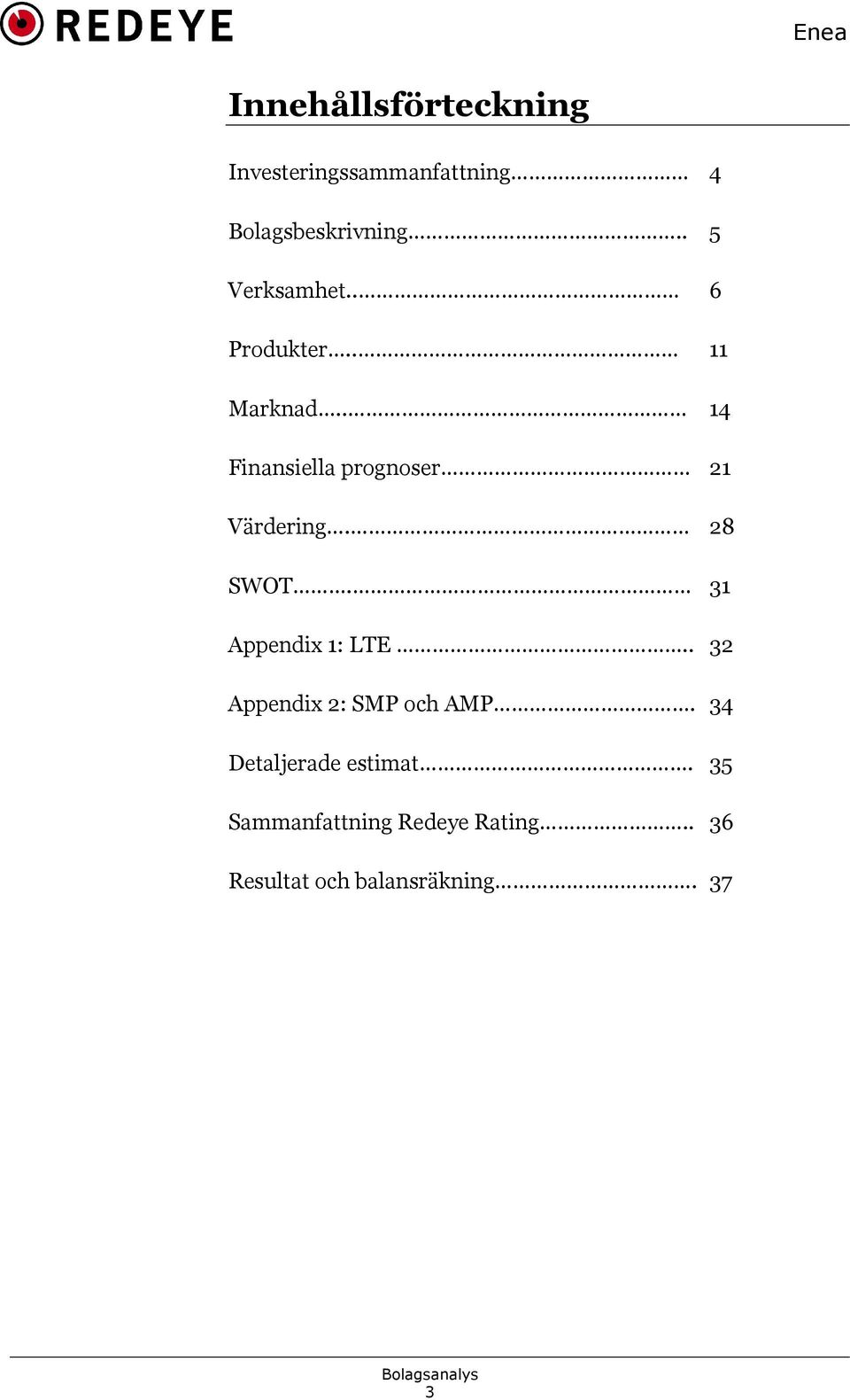 . 14 Finansiella prognoser 21 Värdering. 28 SWOT. 31 Appendix 1: LTE.