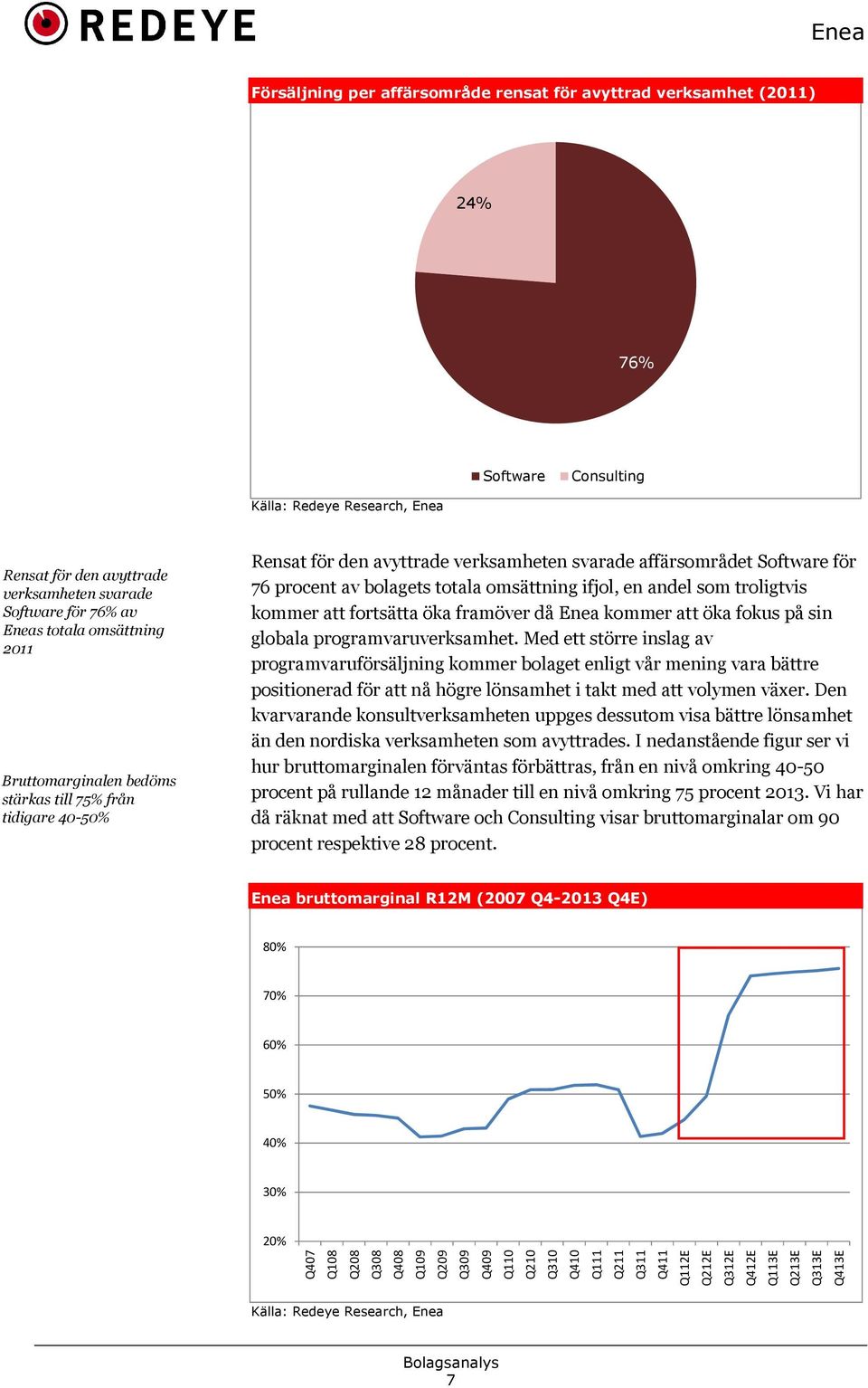 ifjol, en andel som troligtvis kommer att fortsätta öka framöver då Enea kommer att öka fokus på sin globala programvaruverksamhet.