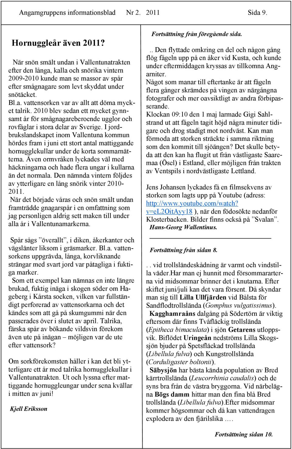 2010 blev sedan ett mycket gynnsamt år för smågnagareberoende ugglor och rovfåglar i stora delar av Sverige.