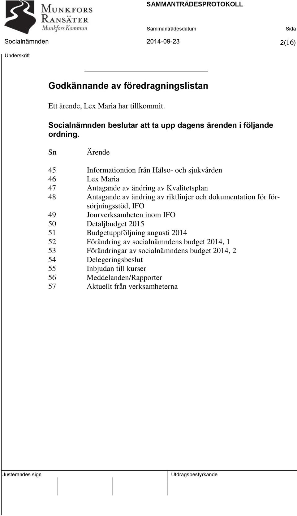 Sn Ärende 45 Informationtion från Hälso- och sjukvården 46 Lex Maria 47 Antagande av ändring av Kvalitetsplan 48 Antagande av ändring av riktlinjer och