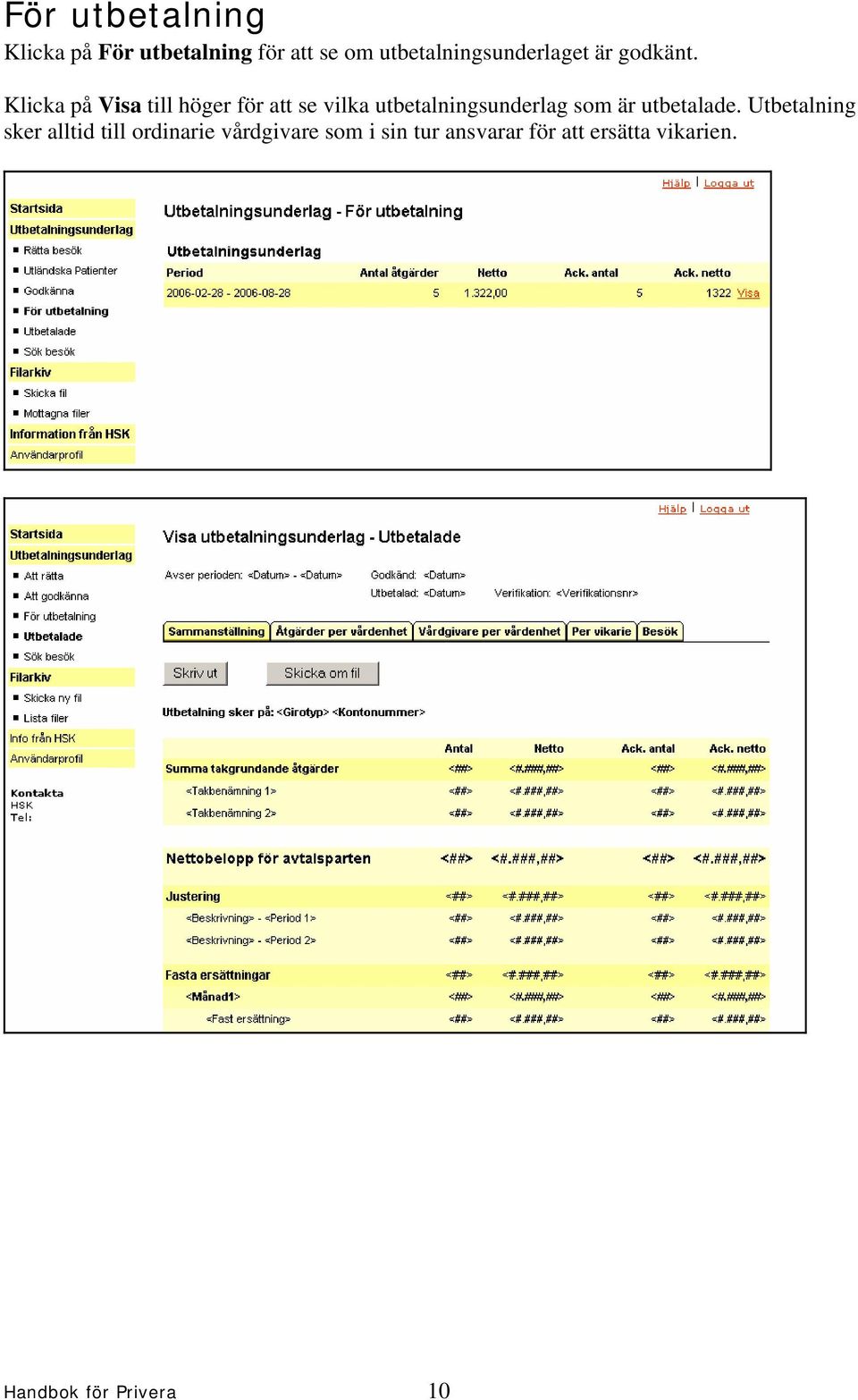 Klicka på Visa till höger för att se vilka utbetalningsunderlag som är