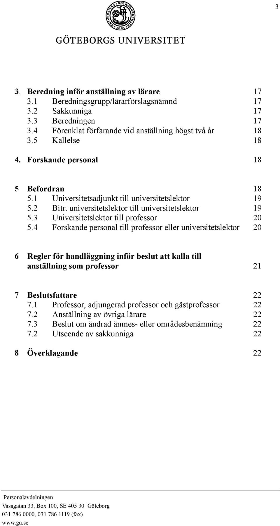 3 Universitetslektor till professor 20 5.