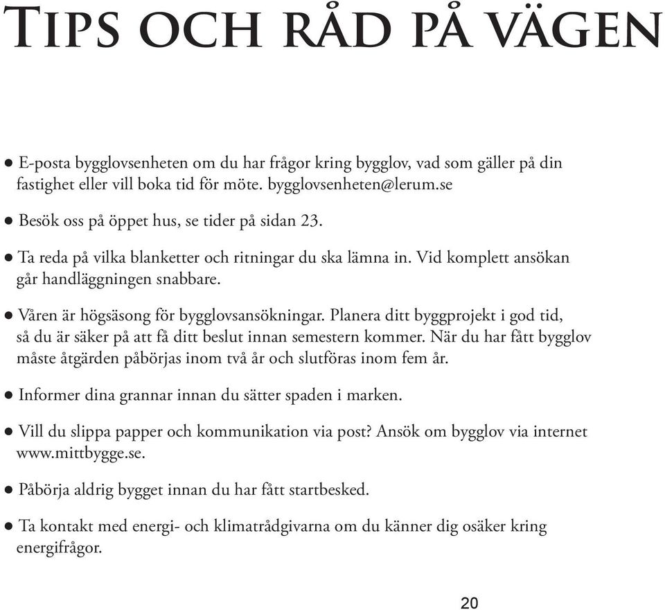 Våren är högsäsong för bygglovsansökningar. Planera ditt byggprojekt i god tid, så du är säker på att få ditt beslut innan semestern kommer.