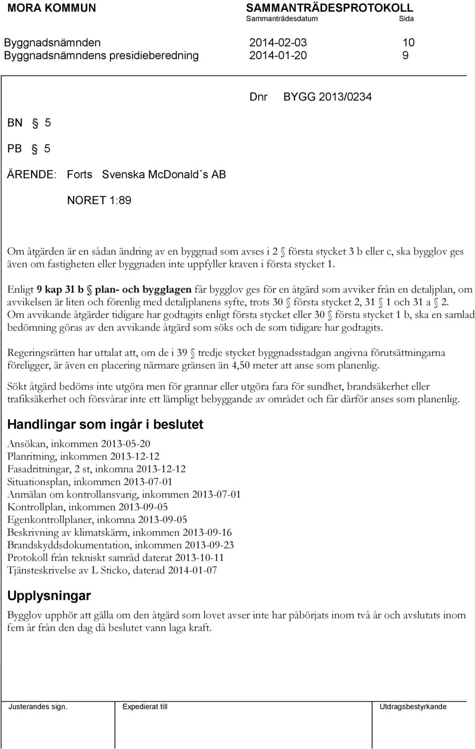 Enligt 9 kap 31 b plan- och bygglagen får bygglov ges för en åtgärd som avviker från en detaljplan, om avvikelsen är liten och förenlig med detaljplanens syfte, trots 30 första stycket 2, 31 1 och 31