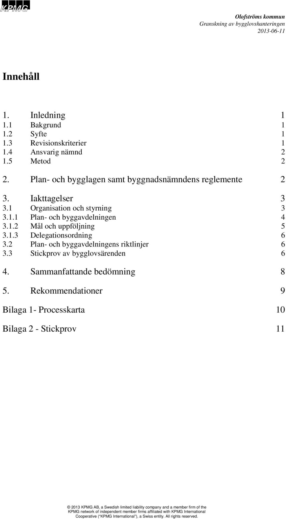 1 Organisation och styrning 3 3.1.1 Plan- och byggavdelningen 4 3.1.2 Mål och uppföljning 5 3.1.3 Delegationsordning 6 3.