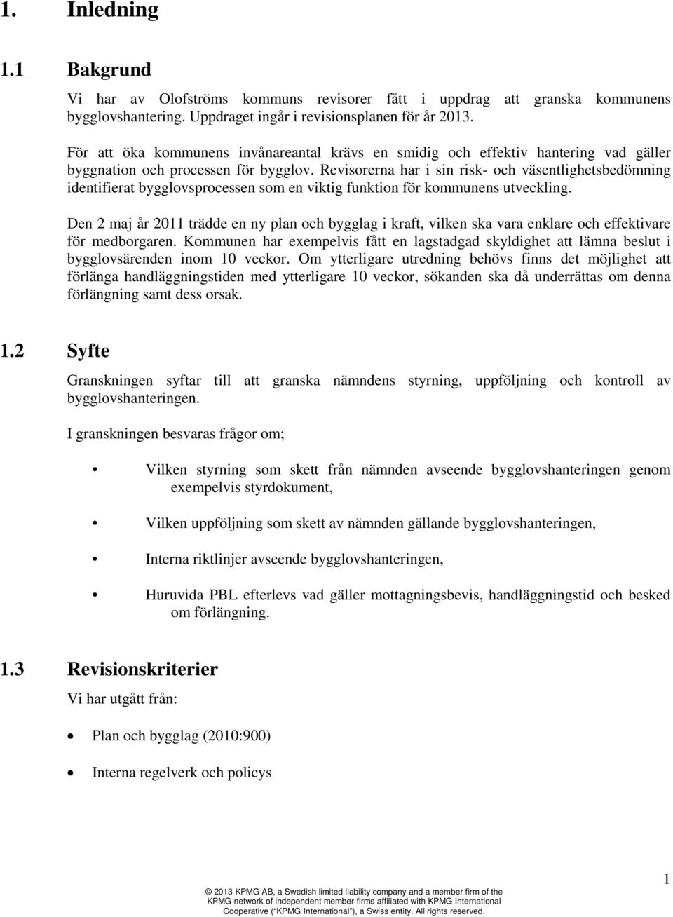 Revisorerna har i sin risk- och väsentlighetsbedömning identifierat bygglovsprocessen som en viktig funktion för kommunens utveckling.