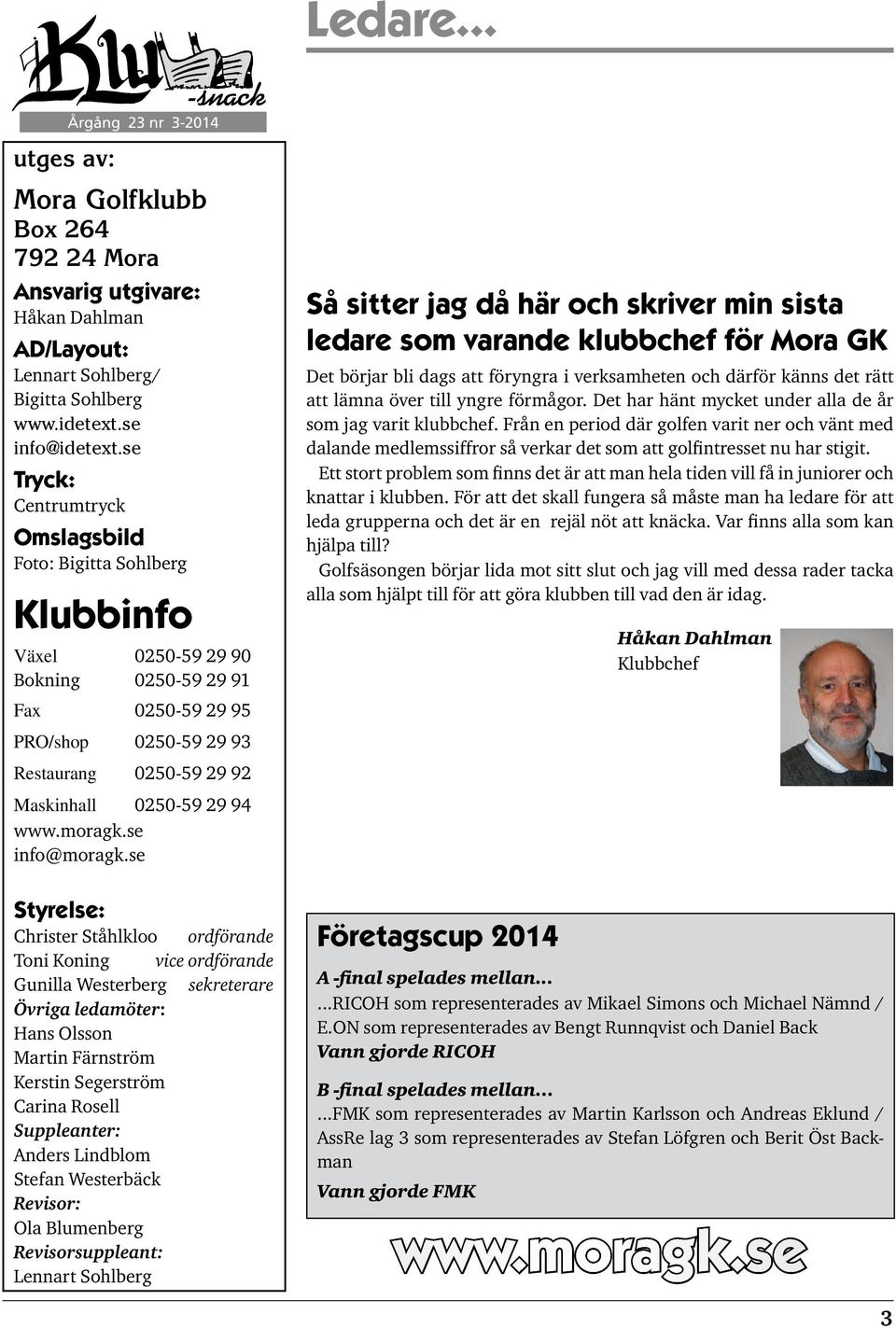 94 www.moragk.se info@moragk.