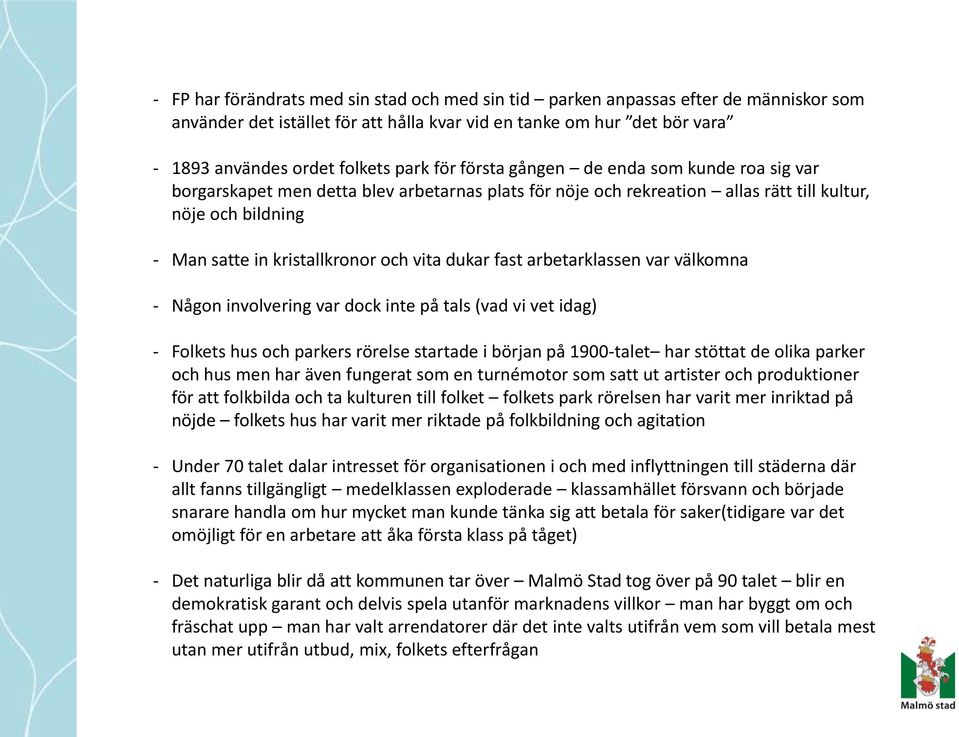 dukar fast arbetarklassen var välkomna - Någon involvering var dock inte på tals (vad vi vet idag) - Folkets hus och parkers rörelse startade i början på 1900-talet har stöttat de olika parker och