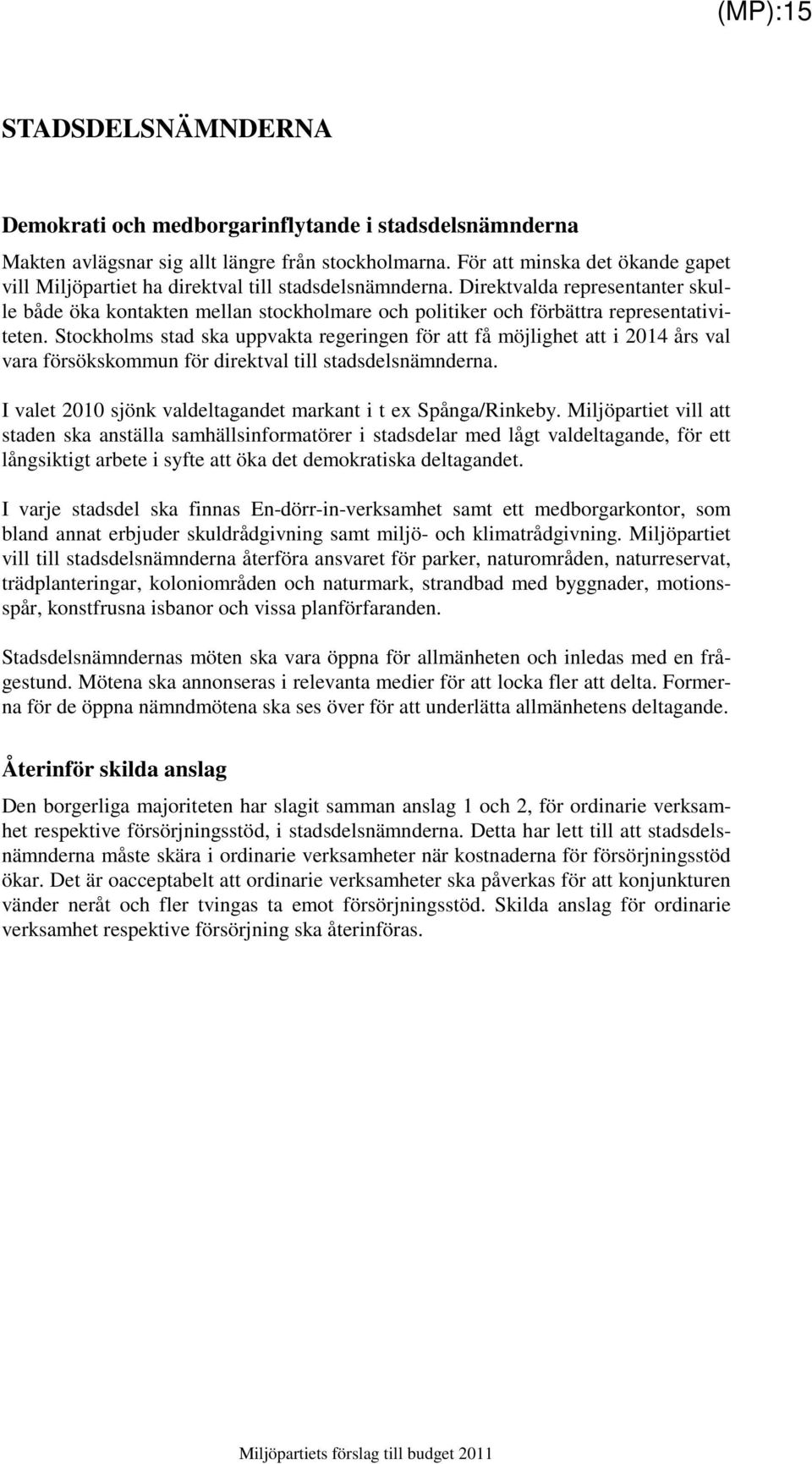 Direktvalda representanter skulle både öka kontakten mellan stockholmare och politiker och förbättra representativiteten.