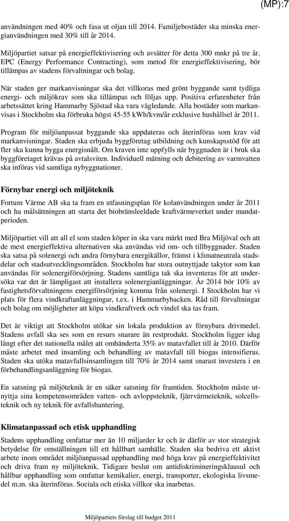 EPC (Energy Performance Contracting), som metod för energieffektivisering, bör tillämpas av stadens förvaltningar och bolag.