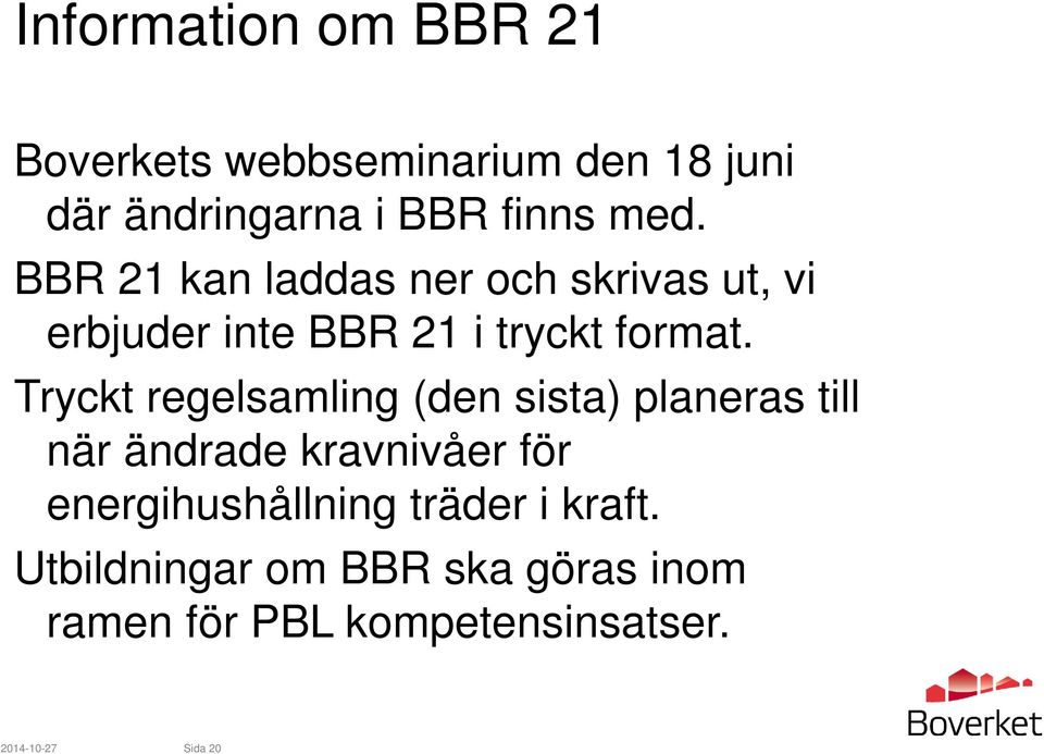 Tryckt regelsamling (den sista) planeras till när ändrade kravnivåer för energihushållning