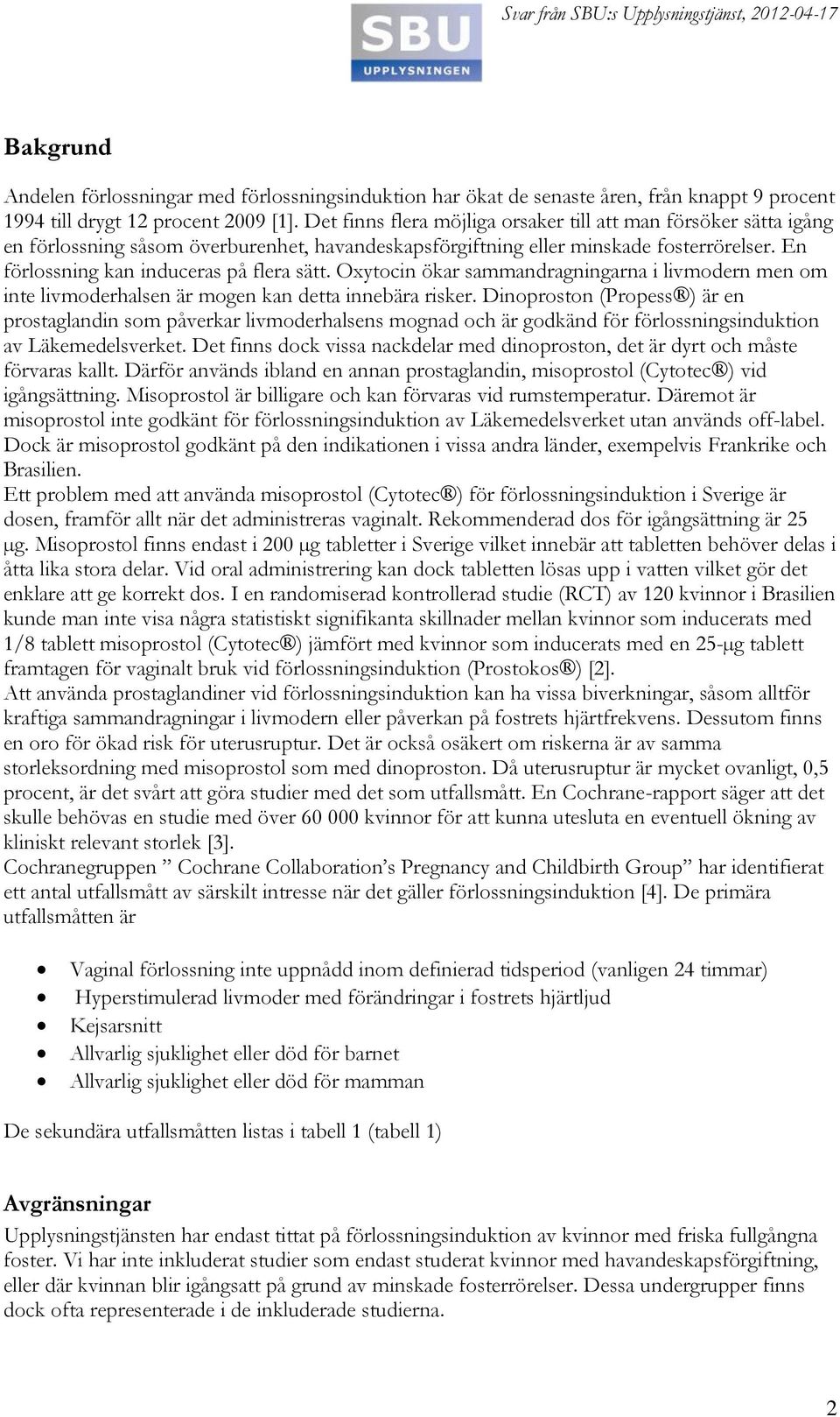 Oxytocin ökar sammandragningarna i livmodern men om inte livmoderhalsen är mogen kan detta innebära risker.