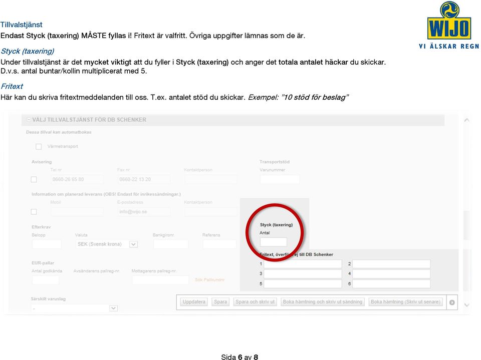 Styck (taxering) Under tillvalstjänst är det mycket viktigt att du fyller i Styck (taxering) och anger det