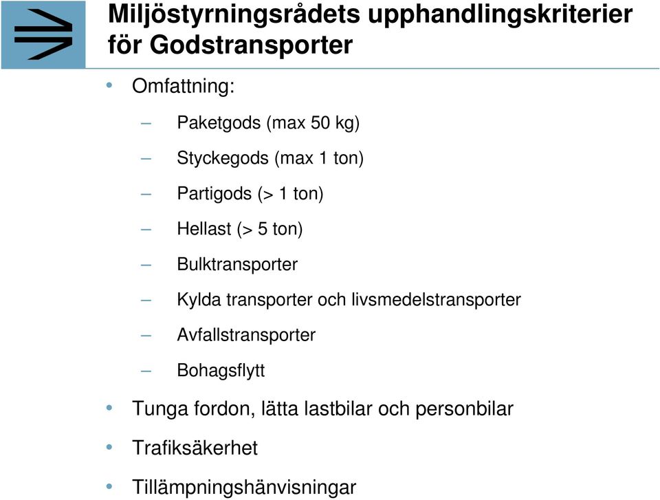 Bulktransporter Kylda transporter och livsmedelstransporter Avfallstransporter