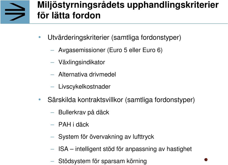 Livscykelkostnader Särskilda kontraktsvillkor (samtliga fordonstyper) Bullerkrav på däck PAH i däck