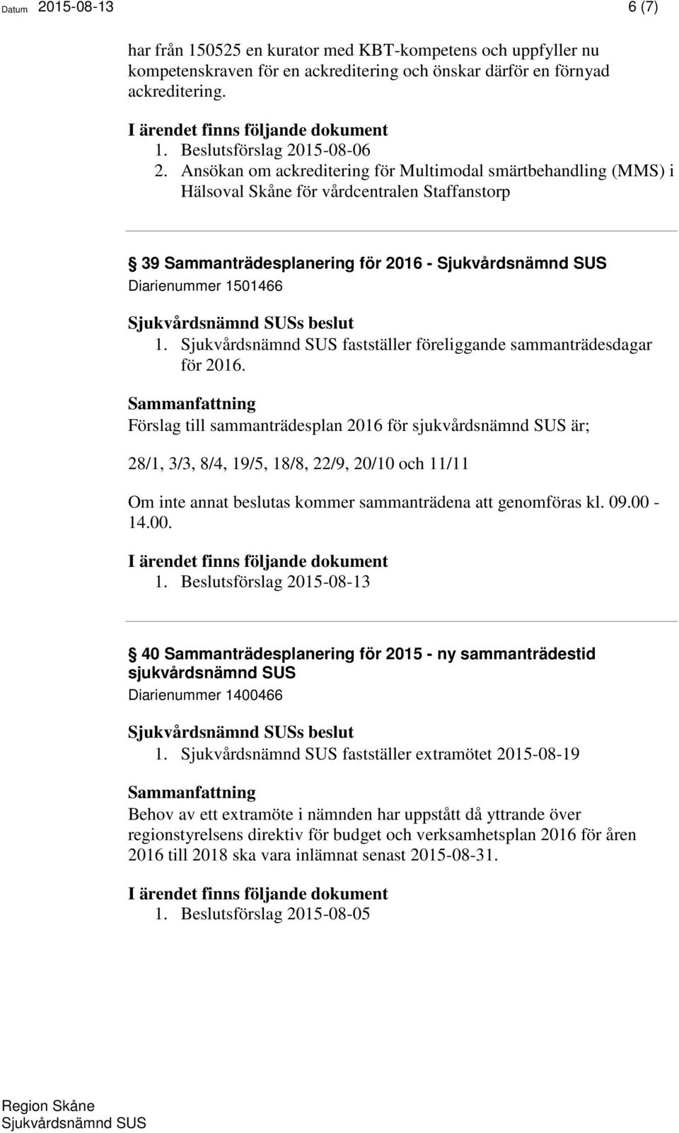 fastställer föreliggande sammanträdesdagar för 2016.