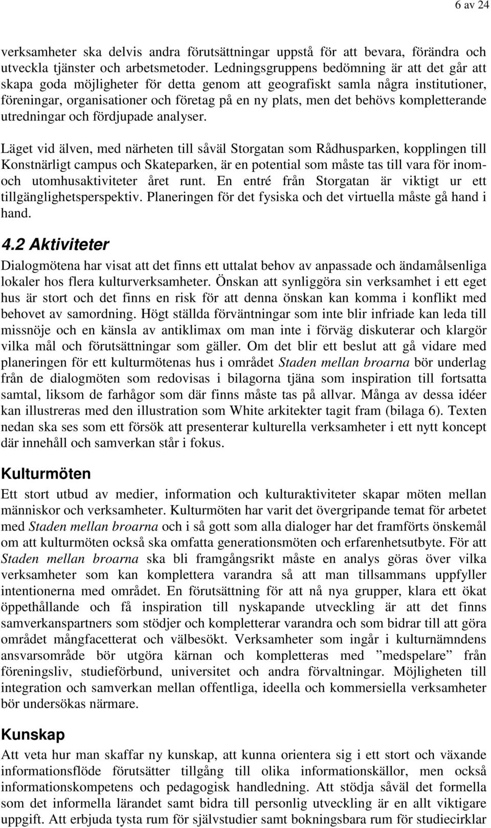 kompletterande utredningar och fördjupade analyser.