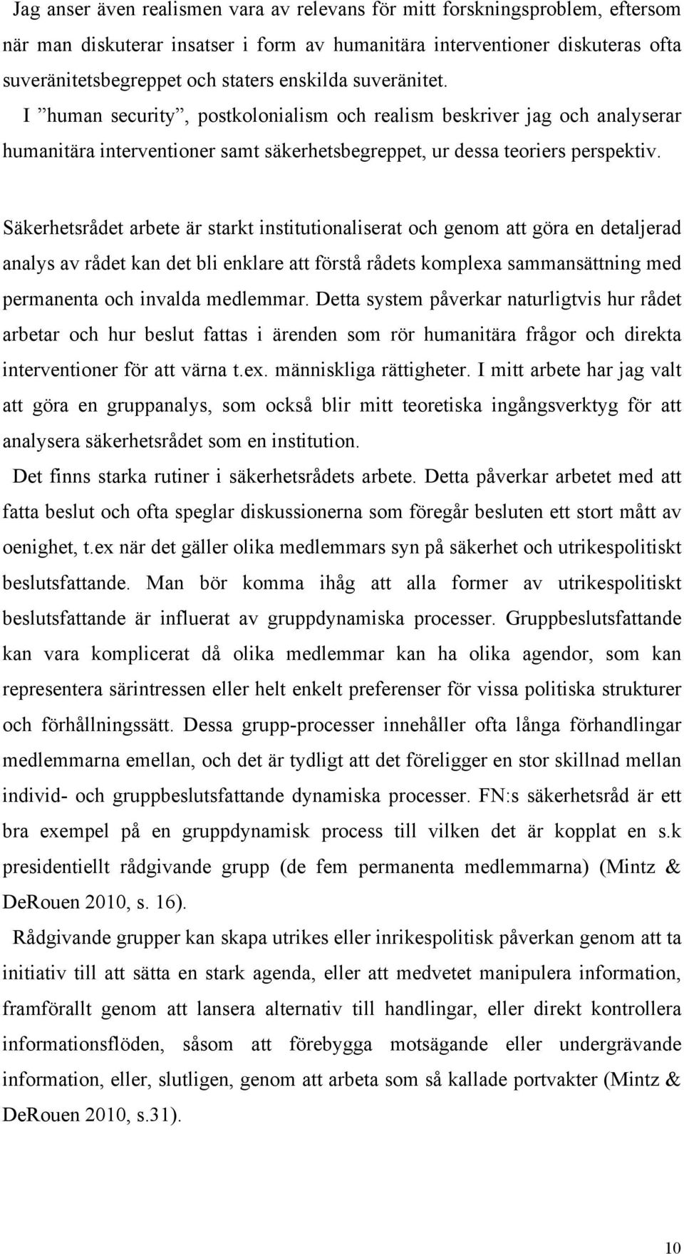 Säkerhetsrådet arbete är starkt institutionaliserat och genom att göra en detaljerad analys av rådet kan det bli enklare att förstå rådets komplexa sammansättning med permanenta och invalda medlemmar.