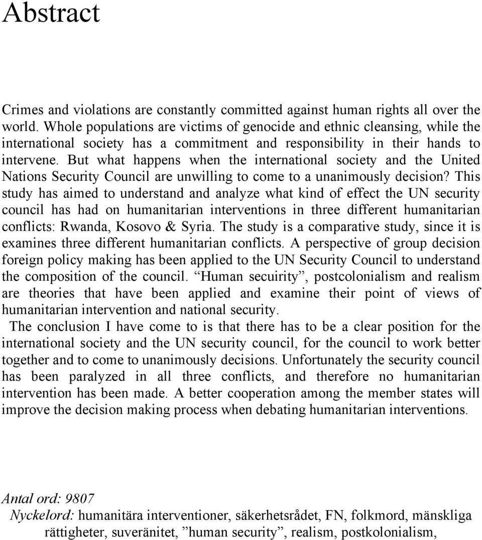 But what happens when the international society and the United Nations Security Council are unwilling to come to a unanimously decision?