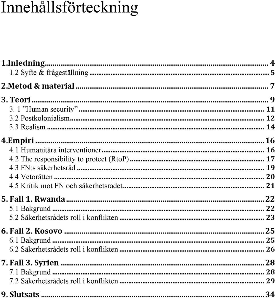 .. 20 4.5 Kritik mot FN och säkerhetsrådet... 21 5. Fall 1. Rwanda...22 5.1 Bakgrund... 22 5.2 Säkerhetsrådets roll i konflikten... 23 6. Fall 2. Kosovo...25 6.