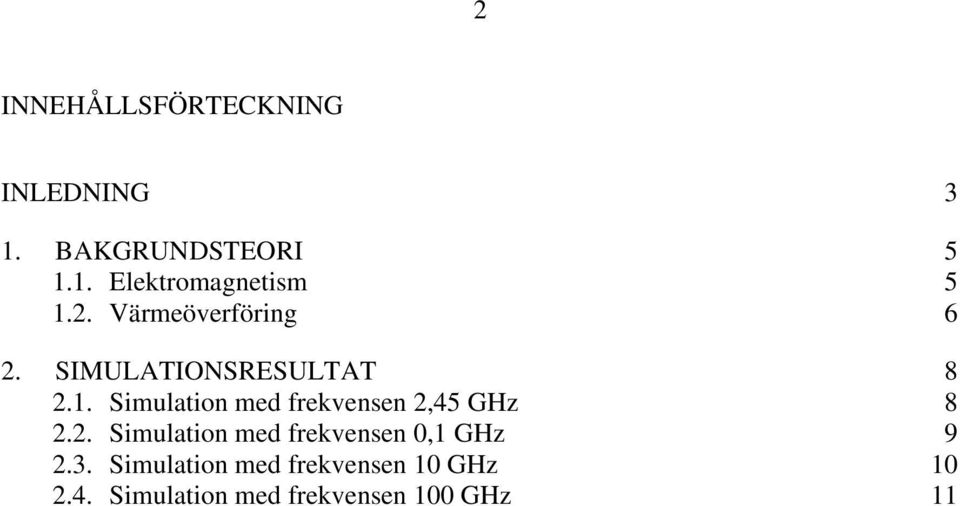 Simulation med frekvensen 2,45 GHz 8 2.2. Simulation med frekvensen 0,1 GHz 9 2.