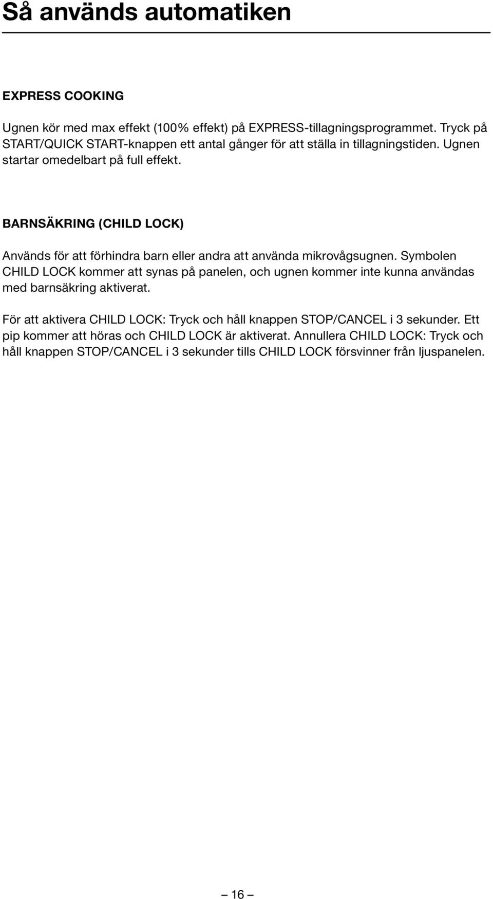 BARNSÄKRING (CHILD LOCK) Används för att förhindra barn eller andra att använda mikrovågsugnen.