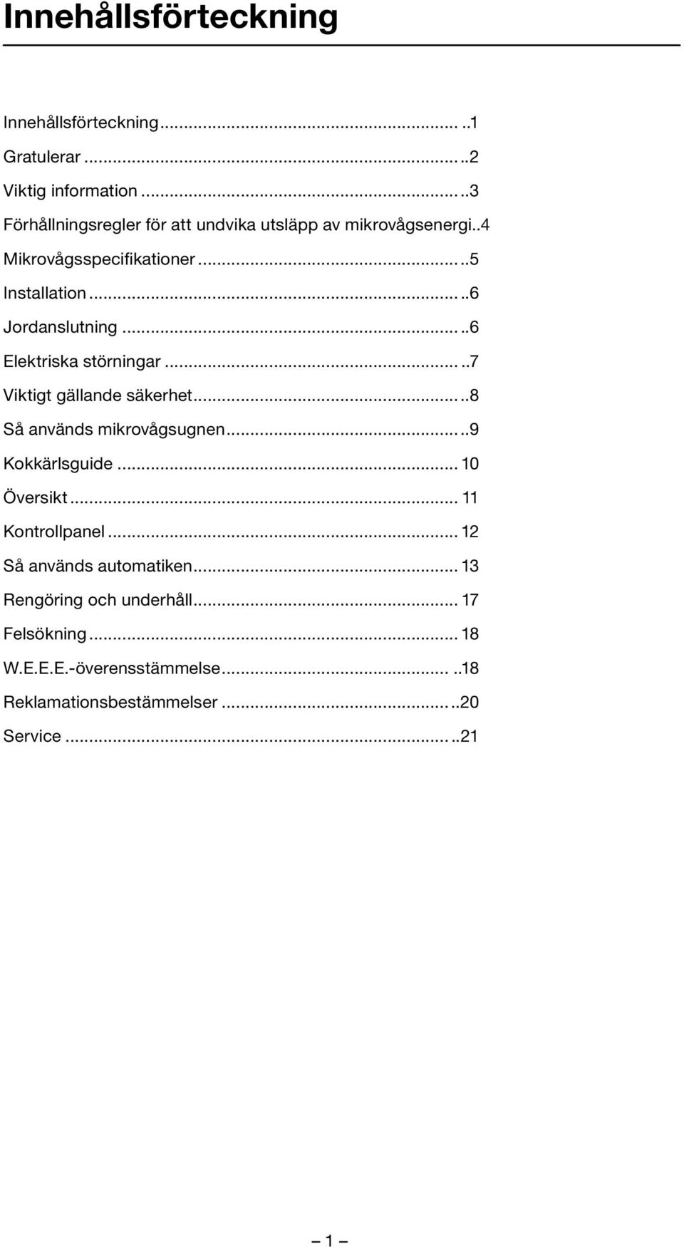 ....6 Elektriska störningar.....7 Viktigt gällande säkerhet...8 Så används mikrovågsugnen...9 Kokkärlsguide... 10 Översikt.