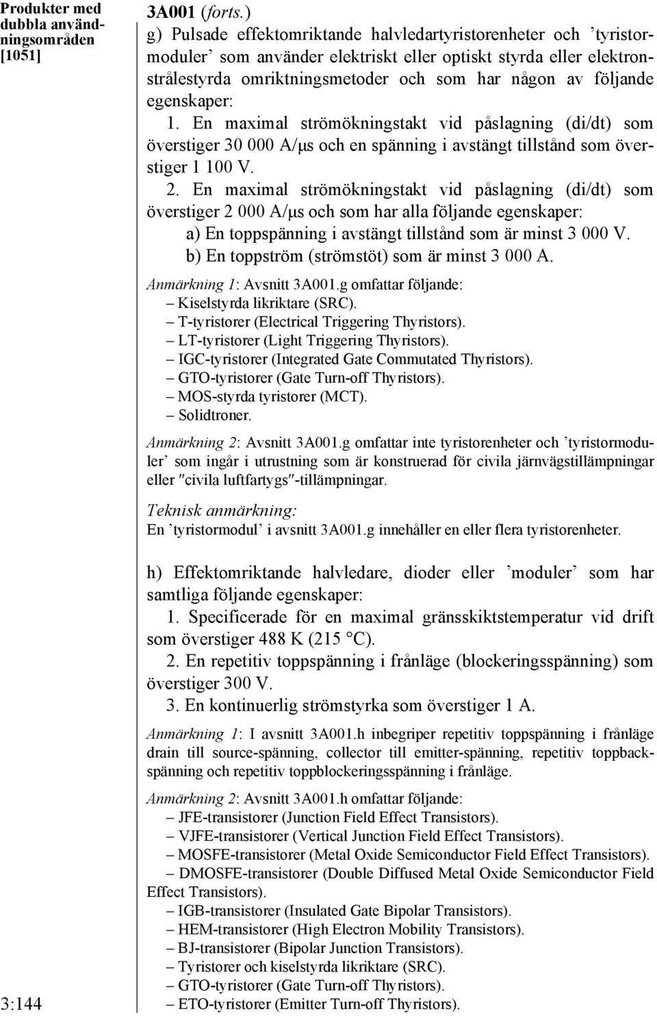 egenskaper: 1. En maximal strömökningstakt vid påslagning (di/dt) som överstiger 30 000 A/μs och en spänning i avstängt tillstånd som överstiger 1 100 V. 2.